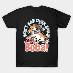 Don't cry over spilt boba T-Shirt